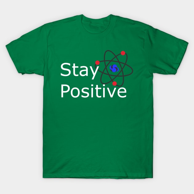 Stay Positive Motivation and Inspiration T-Shirt by Creation247